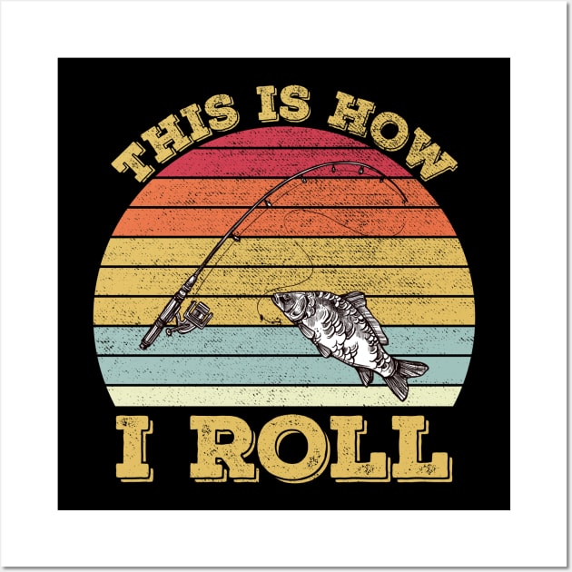 This Is How I Roll Fishing Wall Art by DragonTees